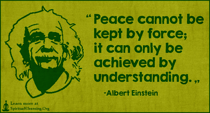 Peace-cannot-be-kept-by-force-it-can-only-be-achieved-by-understanding.